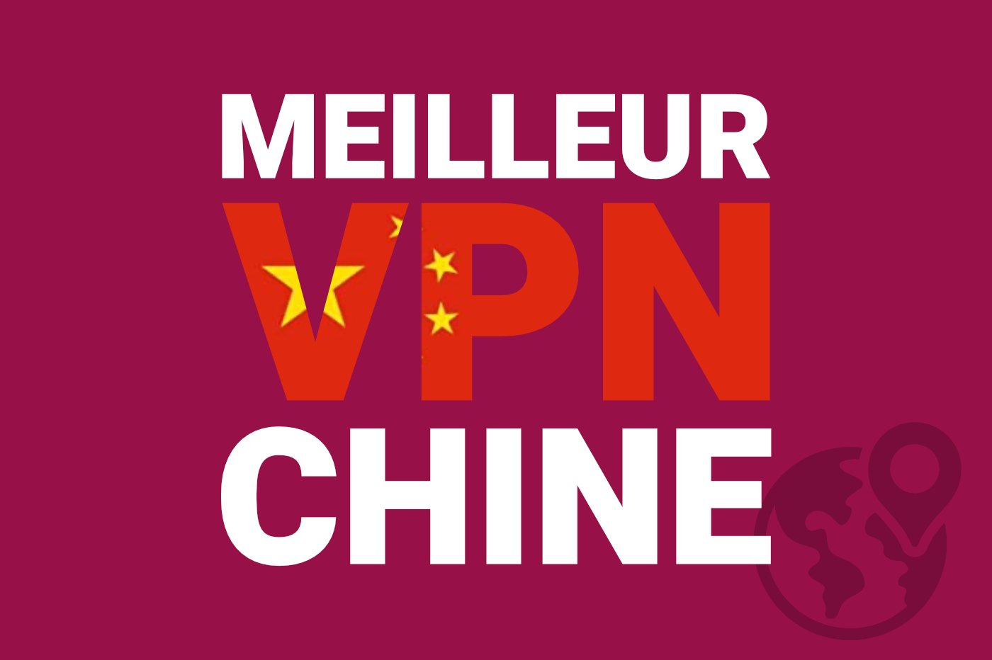 VPN en Chine (2023) le meilleur pour contourner la censure