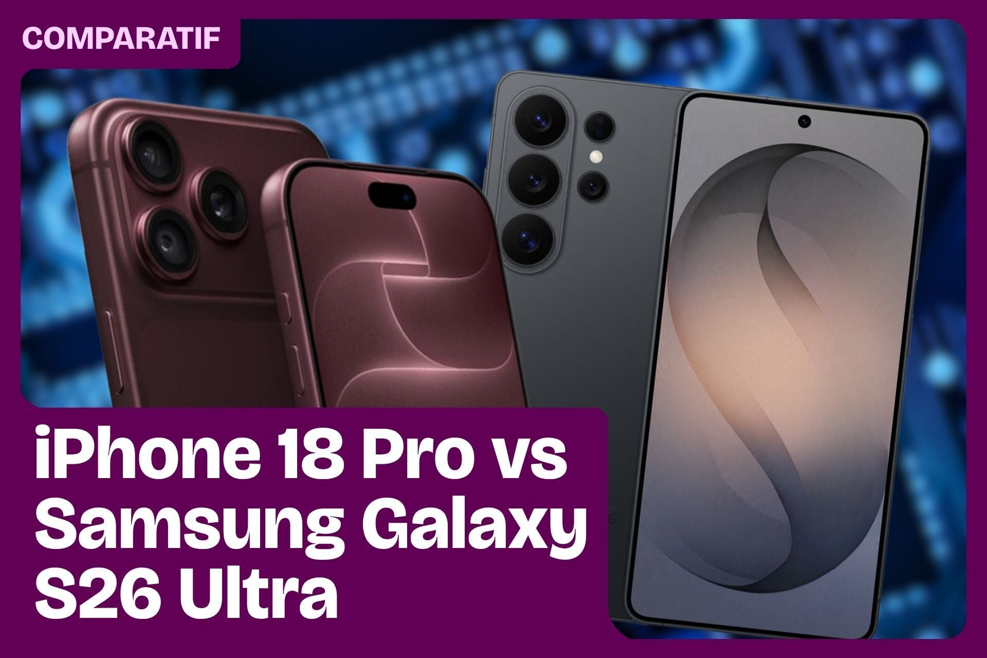 Comparo iPhone 18 Pro Samsung Galaxy S26 Ultra